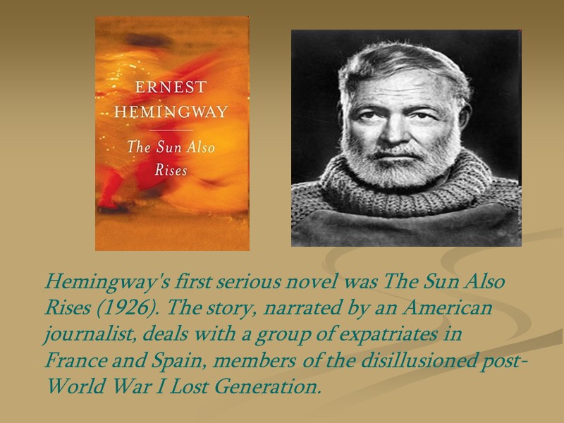 Hemingway's first serious novel was The Sun Also Rises (1926). The story, narrated by